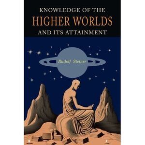 Knowledge of the Higher Worlds and Its Attainment: A Revised and Enlarged Editio